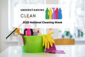 Understanding Clean - 2023 national cleaning week